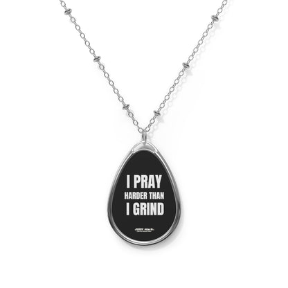 "I PRAY HARDER THAN I GRIND" Oval Necklace