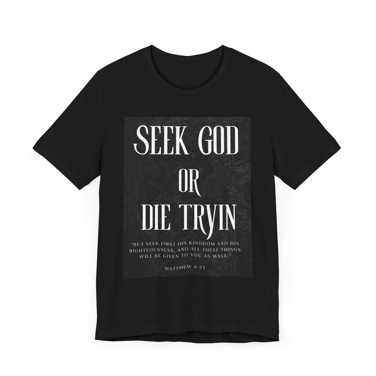 "SEEK GOD OR DIE TRYIN" Tee